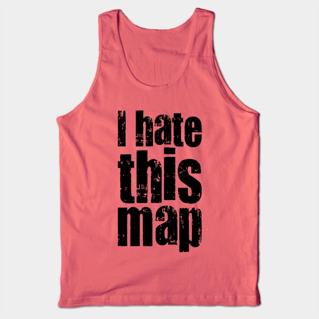 I Hate This Map - On Light Tank Top by humbulb
